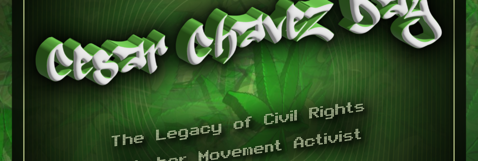 Cesar Chavez Day @WeedConnection .com